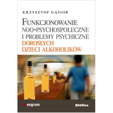Funkcjonowanie noo - psychologiczne i problemy psychiczne doros�ych dzieci alkoholik�w - Krzysztof G�sior