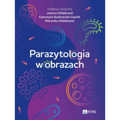 Parazytologia w obrazach - Joanna  Hildebrand, Katarzyna  Bu�kowska-Gawlik, Weronika  Hildebrand
