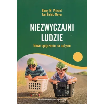 Niezwyczajni ludzie Nowe spojrzenie na autyzm - Barry M Prizant, Tom Fields-Meyer