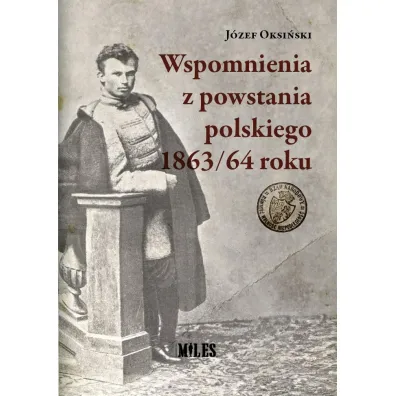 Wspomnienia z powstania polskiego 1863/64 roku - J�zef Oksi�ski