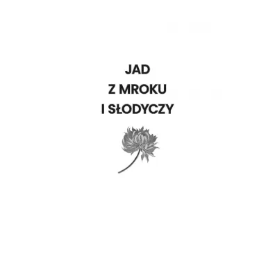 Jad z mroku i s�odyczy