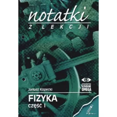 Ruch i si�a, materia i ciep�o. Notatki z lekcji. Fizyka - Janusz Kopecki