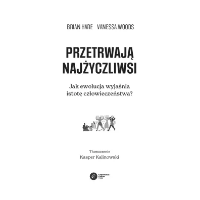 Przetrwaj� naj�yczliwsi. Jak ewolucja wyja�nia istot� cz�owiecze�stwa?