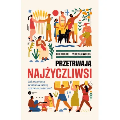 Przetrwaj� naj�yczliwsi. Jak ewolucja wyja�nia istot� cz�owiecze�stwa?