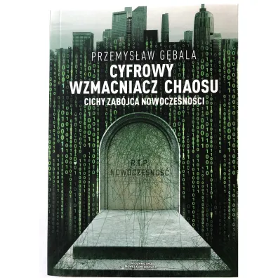 Cyfrowy wzmacniacz chaosu. Cichy zab�jca nowoczesno�ci - Przemys�aw G�bala
