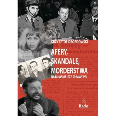 Afery, skandale, morderstwa. Najg�o�niejsze sprawy PRL - Krzysztof Drozdowski