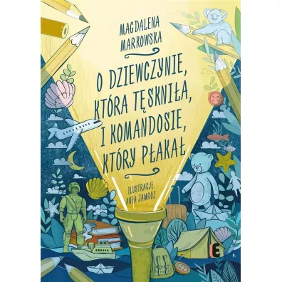 O dziewczynie, ktra tsknia, i komandosie... - Magdalena  Markowska