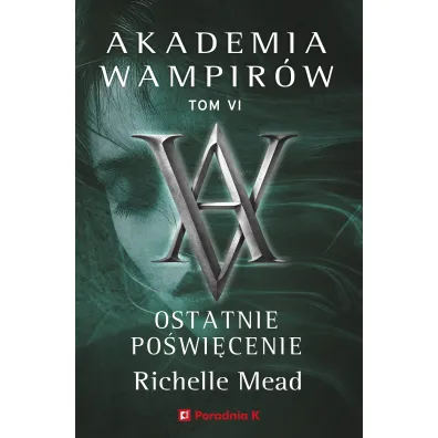 Ostatnie po�wi�cenie. Akademia wampir�w. Tom 6 - Richelle Mead