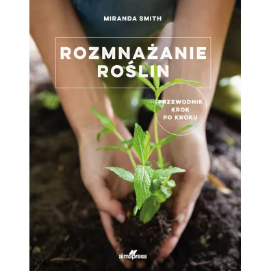Rozmna�anie ro�lin. Przewodnik krok po kroku