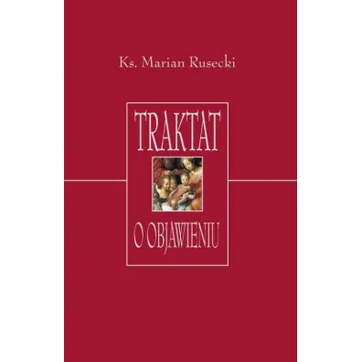 Traktat o objawieniu - Marian Rusecki