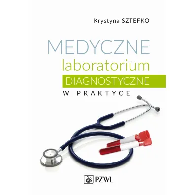 Medyczne laboratorium diagnostyczne w praktyce - Krystyna Sztefko