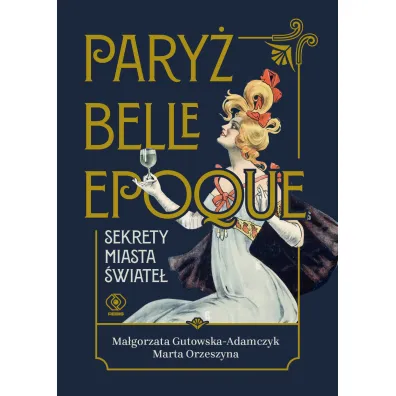 Pary� belle epoque. Sekrety miasta �wiate� - Ma�gorzata Gutowska-Adamczyk, Marta Orzeszyna