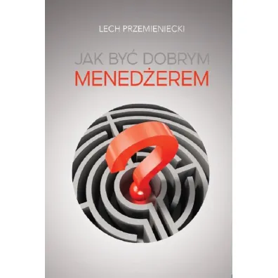 Jak by� dobrym mened�erem - Lech Przemieniecki