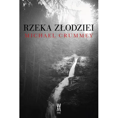 Rzeka z�odziei - Michael Crummey