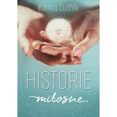 Historie Miosne - Kamila  Cudnik