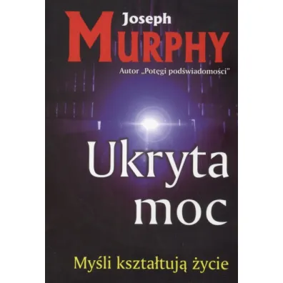 Ukryta moc - Joseph Murphy