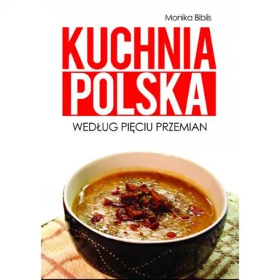 Kuchnia polska wedug Piciu Przemian - Monika Biblis