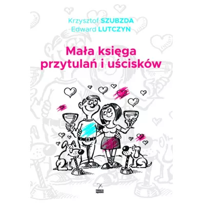 Ma�a ksi�ga przytula� i u�cisk�w - Edward Lutczyn, Krzysztof Szubzda