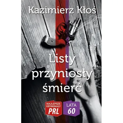 Najlepsze krymina�y PRL '60. Listy przynios�y �mier� (dodruk 2022) - Kazimierz  K�o�