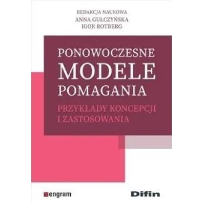 Ponowoczesne modele pomagania przyk�ady koncepcji i zastosowania - Igor  Rotberg, Red nauk Anna Gulczy�ska