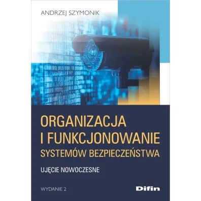 Organizacja i funkcjonowanie system�w bezpiecze�stwa. Uj�cie nowoczesne - Andrzej Szymonik