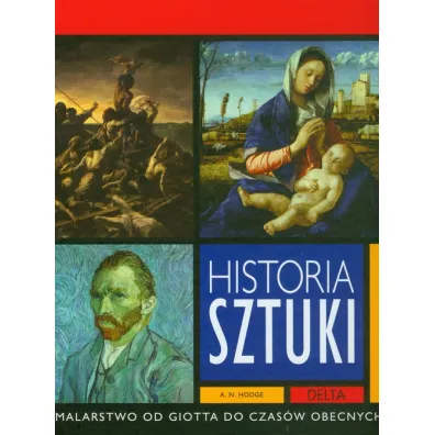 Historia sztuki - malarstwo od Giotta do czas�w obecnych * * - A. N. Hodge
