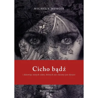 Cicho b�d�. I dziewi�� innych zda�, kt�rych nie chcemy ju� s�ysze� - Murgia Michela