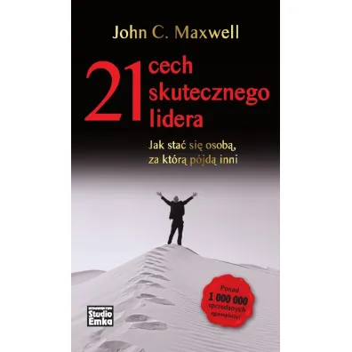 21 cech skutecznego lidera. Jak sta� si� osob�, za kt�r� p�jd� inni - John C. Maxwell
