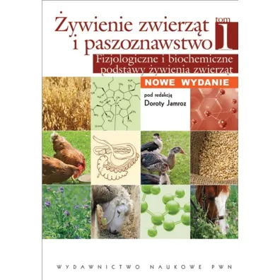�ywienie zwierz�t i paszoznawstwo. Tom 1. Fizjologiczne i biochemiczne podstawy �ywienia zwierz�t