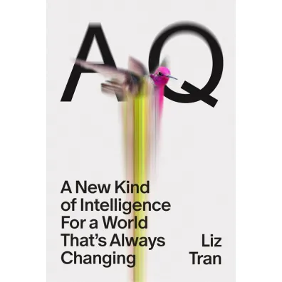 AQ. A New Kind of Intelligence for a World that`s Always Changing - Liz  Tran