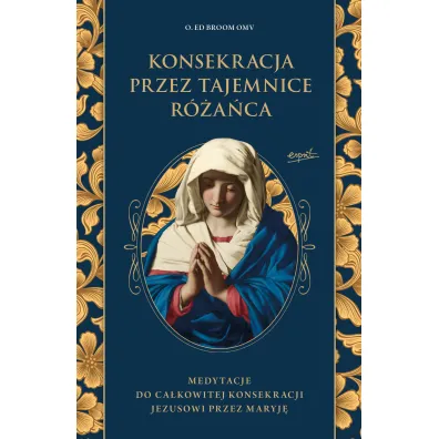 Konsekracja przez tajemnice r�a�ca - Ed Broom