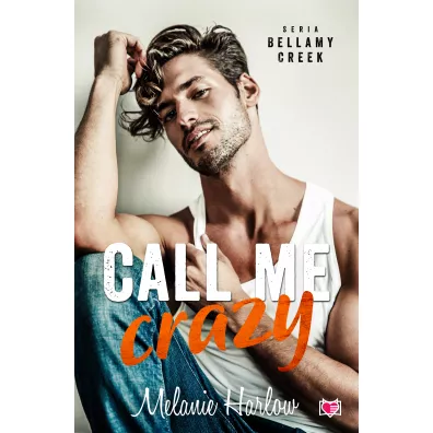 Call me crazy. Bellamy Creek - Melanie Harlow