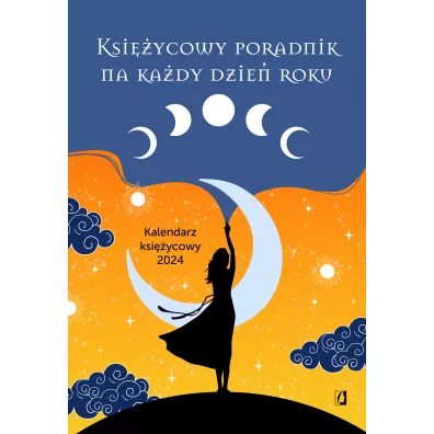 Ksi�ycowy poradnik na ka�dy dzie� roku. Kalendarz ksi�ycowy 2024