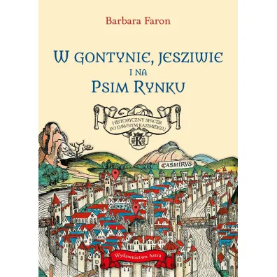 W Gontynie, Jesziwie i na Psim Rynku. Historyczny spacer po dawnym Kazimierzu - Faron Barbara