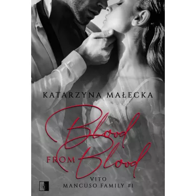 Blood from Blood. Vito. Mancuso Family. Tom 1 - Katarzyna Ma�ecka