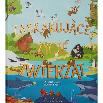 Zaskakuj�ce �ycie zwierz�t - Anna Claybourne, Stef Murphy