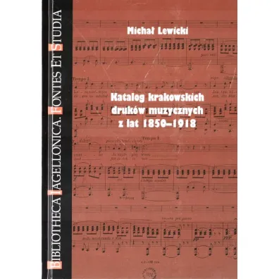 Katalog krakowskich druk�w muzy. z lat 1850-1918 - Micha� Lewicki