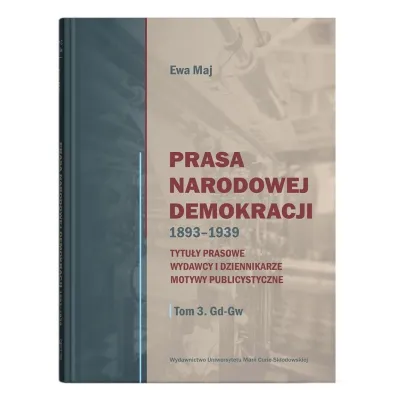 Prasa Narodowej Demokracji 1893-1939 - Ewa Maj