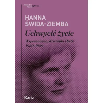 Uchwyci� �ycie. Wspomnienia, dzienniki i listy 1930-1989 - Hanna �wida-Ziemba