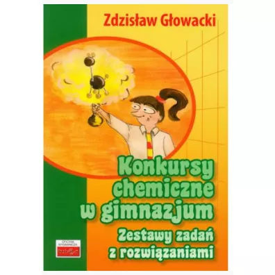 Konkursy chemiczne w gimnazjum. Zestawy zada� - Zdzis�aw G�owacki
