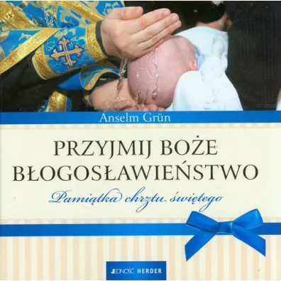 Przyjmij Boe bogosawiestwo. Pamitka chrztu w - Anselm Grun