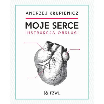 Moje serce. Instrukcja obs�ugi - Andrzej  Krupniewicz