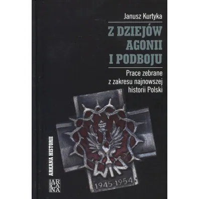 Z dziej�w agonii i podboju - Janusz Kurtyka