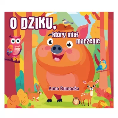 O dziku, kt�ry mia� marzenie - Anna Rumocka-Wo�niakowska