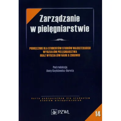Zarz�dzanie w piel�gniarstwie. Podr�cznik dla student�w studi�w magisterskich Wydzia��w Piel�gniarstwa oraz Wydzia��w Nauk o Zdrowiu - Anna Ksykiewicz-Dorota