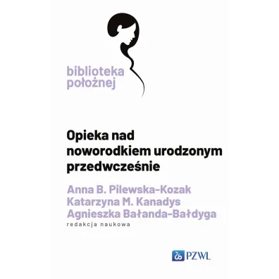 Opieka nad noworodkiem urodzonym przedwcze�nie - Agnieszka Ba�anda-Ba�dyga, Anna B Pilewska-Kozak, Katarzyna M. Kanadys