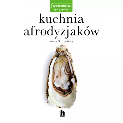 Kuchnia afrodyzjakw - Anna  Szubiska