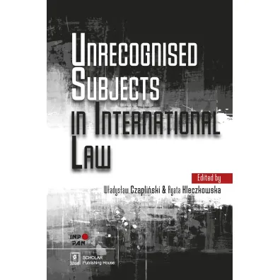 Unrecognised Subjects in International Law - W�adys�aw Czapli�ski, Agata  Kleczkowska