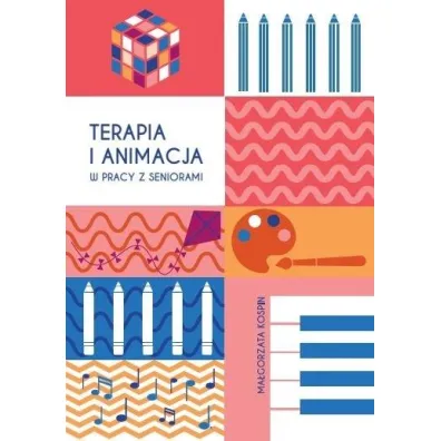 Terapia i animacja w pracy z seniorami - Ma�gorzata  Kospin