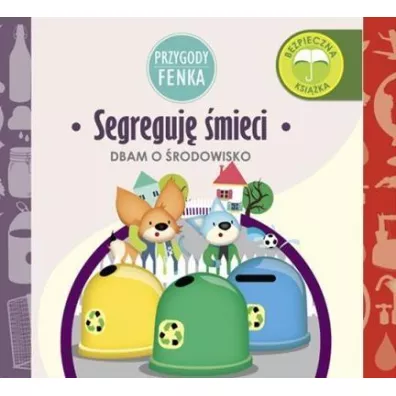 Przygody Fenka. Dbam o �rodowisko. Segreguj� �mieci - Ewa Zontek, Magdalena Gruca